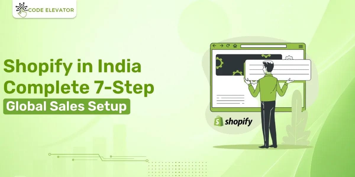 Shopify in India: Complete 7-Step Global Sales Setup
