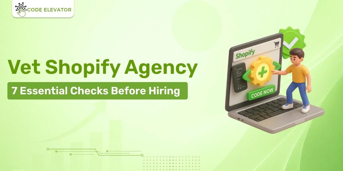 Vet Shopify Agency 7 Essential Checks Before Hiring