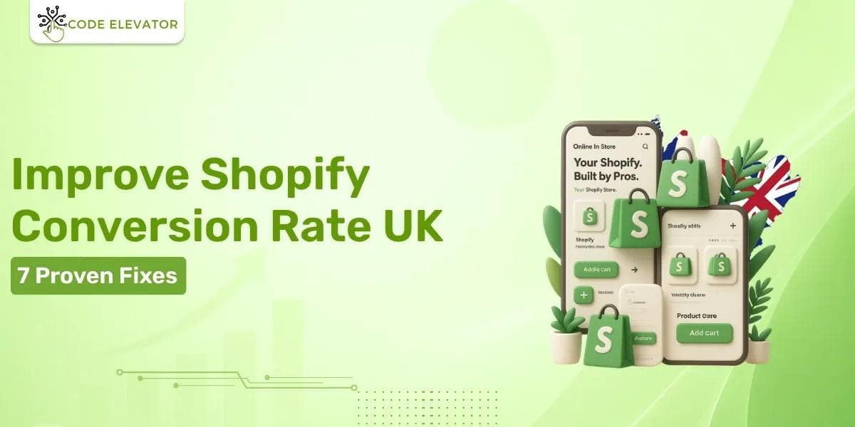 Improve Shopify Conversion Rate UK: 7 Proven Fixes